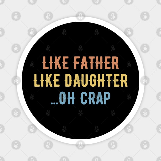 Like Father Like Daughter Oh Crap - Fathers Day Magnet by Arts-lf